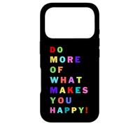 Do more of what makes you happy! for happy people Case for iPhone 17 Pro