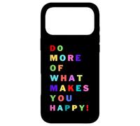Do more of what makes you happy! for happy people Case for iPhone 17 Pro Max