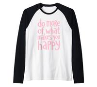 Do More of What Makes You Happy Positive Quote Raglan Baseball Tee