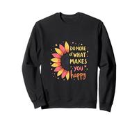 Do More of What Makes You Happy Sunflower Uplifting Message Sweatshirt
