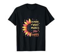 Do More of What Makes You Happy Sunflower Uplifting Message T-Shirt