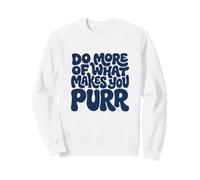 Do More of What Makes You Purr - Funny Cat Lover Gift Sweatshirt