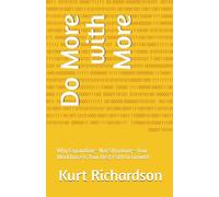 Do More with More: Why Expanding-Not Shrinking-Your Workforce Is Your Best Path to Growth