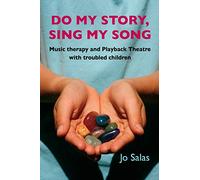 Do My Story, Sing My Song: Music therapy and Playback Theatre with troubled children