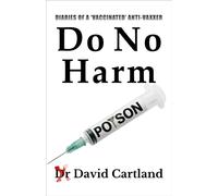 DO NO HARM : DIARIES OF A 'VACCINATED' ANTIVAXXER