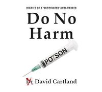 DO NO HARM: DIARIES OF A 'VACCINATED' ANTIVAXXER