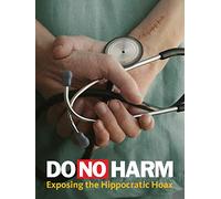 Do No Harm: Exposing the Hippocratic Hoax