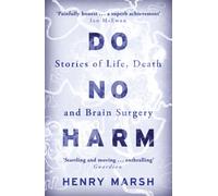 Do No Harm : Stories of Life, Death and Brain Surgery - as seen on 'life-changing' BBC documentary Confessions of a Brain Surgeon
