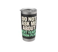 Do Not Ask Me About Next Years Lesson Plans Teacher Stainless Steel Insulated Tumbler