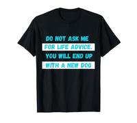 Do Not Ask Me for Life Advice You Will End Up New Cat T-Shirt