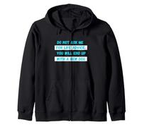 Do Not Ask Me For Life Advice You Will End Up New Dog Zip Hoodie