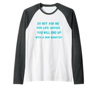 Do Not Ask Me for Life Advice You Will End Up New Hamster Raglan Baseball Tee