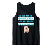 Do Not Ask Me for Life Advice You Will End Up New Hamster Tank Top