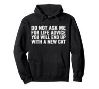 Do Not Ask me for Life Advice You Will End Up with A New Cat Pullover Hoodie