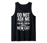 Do Not Ask Me for Life Advice You Will End Up with A New Cat Tank Top