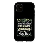 Do Not Ask Me for Life Advice You Will End Up with A New Dog Case for iPhone 11
