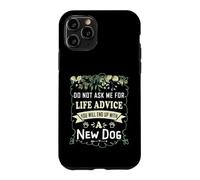Do Not Ask Me for Life Advice You Will End Up with A New Dog Case for iPhone 11 Pro