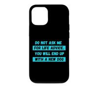 Do Not Ask Me For Life Advice You Will End Up With A New Dog Case for iPhone 12/12 Pro