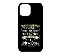Do Not Ask Me for Life Advice You Will End Up with A New Dog Case for iPhone 12 Pro Max