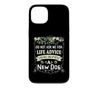 Do Not Ask Me for Life Advice You Will End Up with A New Dog Case for iPhone 13