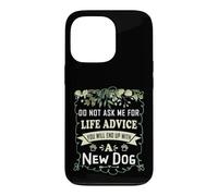 Do Not Ask Me for Life Advice You Will End Up with A New Dog Case for iPhone 13 Pro
