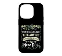 Do Not Ask Me for Life Advice You Will End Up with A New Dog Case for iPhone 14 Pro