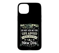 Do Not Ask Me for Life Advice You Will End Up with A New Dog Case for iPhone 15 Plus