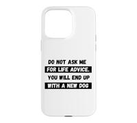 Do Not Ask Me For Life Advice You Will End Up With A New Dog Case for iPhone 15 Pro Max