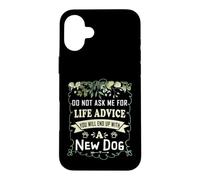 Do Not Ask Me for Life Advice You Will End Up with A New Dog Case for iPhone 16 Plus