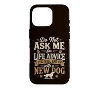 Do Not Ask me for Life Advice You Will End Up with A New Dog Case for iPhone 16 Pro