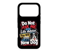 Do Not Ask me for Life Advice You Will End Up with A New Dog Case for iPhone 17 Pro