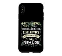 Do Not Ask Me for Life Advice You Will End Up with A New Dog Case for iPhone XS Max