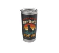 Do Not Ask me for Life Advice You Will End Up with A New Dog Stainless Steel Insulated Tumbler