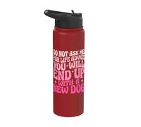 Do Not Ask Me for Life Advice You Will End Up with A New Dog Stainless Steel Insulated Water Bottle