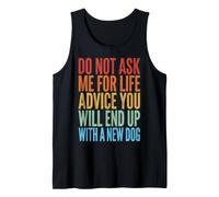 Do Not Ask Me for Life Advice You Will End Up with A New Dog Tank Top
