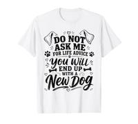 Do Not Ask me for Life Advice You Will End Up with A New Dog Value Graphic T-Shirt