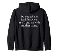 Do Not Ask Me For Life Advice You'll End Up Another Game Zip Hoodie