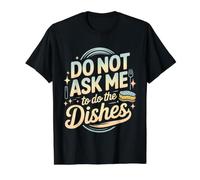 Do Not Ask Me to Do The Dishes Anti-Dishwashing Kitchen - Value Graphic T-Shirt, Men, Black, XL