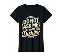 Do Not Ask Me to Do The Dishes Anti-Dishwashing Kitchen - Value Graphic T-Shirt, Women, Black, XL