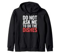 Do Not Ask Me To Do The Dishes - Zip Hoodie