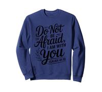 Do Not Be Afraid I Am With You - Bible Verse Christian Faith Sweatshirt