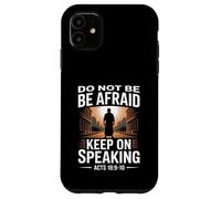 Do Not Be Afraid Keep On Speaking Acts 18 Courage Verse Case for iPhone 11