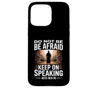 Do Not Be Afraid Keep On Speaking Acts 18 Courage Verse Case for iPhone 15 Pro Max