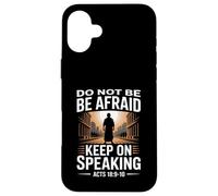 Do Not Be Afraid Keep On Speaking Acts 18 Courage Verse Case for iPhone 16 Plus