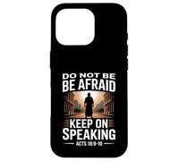 Do Not Be Afraid Keep On Speaking Acts 18 Courage Verse Case for iPhone 16 Pro