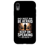 Do Not Be Afraid Keep On Speaking Acts 18 Courage Verse Case for iPhone XR