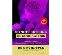 Do Not Be Strong, Be Courageous: 8 Systems to Make Your Mental Health Your Best Friend