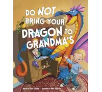 Do Not Bring Your Dragon to Grandma's (Do Not Take Your Dragon...)
