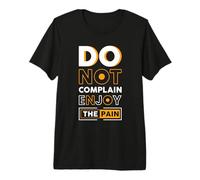 Do Not Complain, Enjoy The Pain Premium T-Shirt