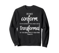 Do Not Conform But Be Transformed Romans 12:2 Shirt Sweatshirt